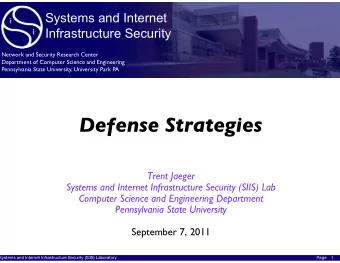 Defense Strategies Trent Jaeger Systems and Internet Infrastructure Security (SIIS) Lab Computer