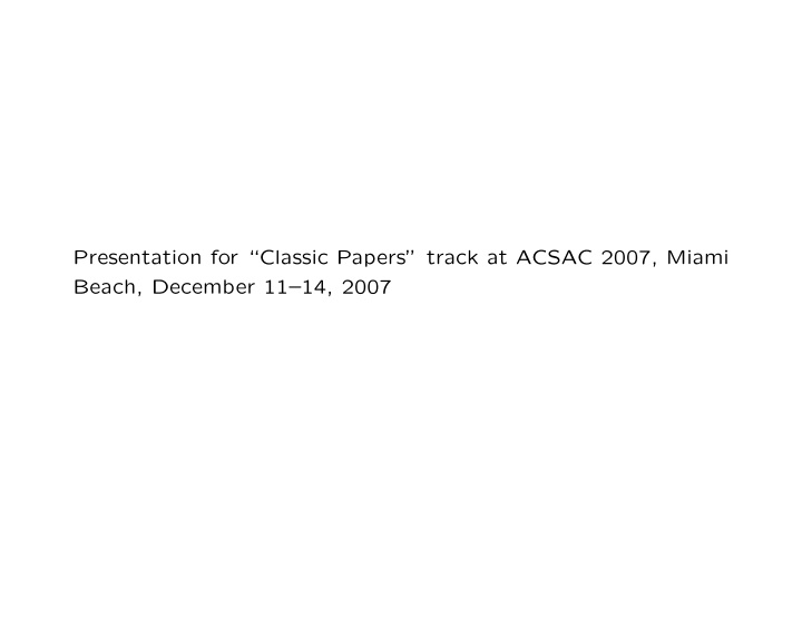 presentation for classic papers track at acsac 2007 miami