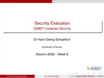 Security Evaluation  CSM27 Computer Security  Dr Hans Georg Schaathun  University of Surrey  Autumn