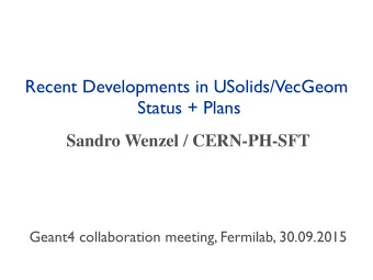 Recent Developments in USolids/VecGeom  Status + Plans  Sandro Wenzel / CERN-PH-SFT  Geant4