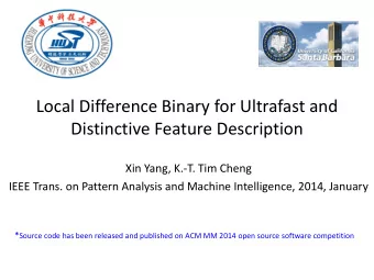 Local Difference Binary for Ultrafast and  Distinctive Feature Description  Xin Yang, K.-T. Tim