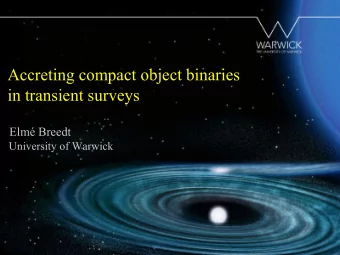 Accreting compact object binaries  in transient surveys  Elm Breedt  University of Warwick  Elm