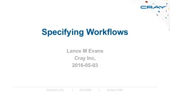 Specifying Workflows  Lance M Evans  Cray Inc,  2016-05-03  Typical I/O Subsystem  Customer