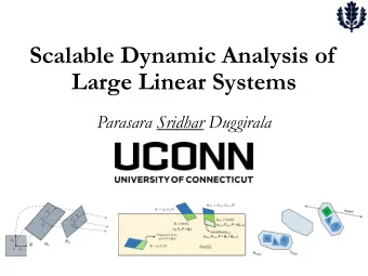 Scalable Dynamic Analysis of  Large Linear Systems  Parasara Sridhar Duggirala  Joint Work Mahesh