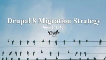 Drupal 8 Migration Strategy  August 2018  Lynne Walsh  Senior Technical Content  Strategist, CHIEF