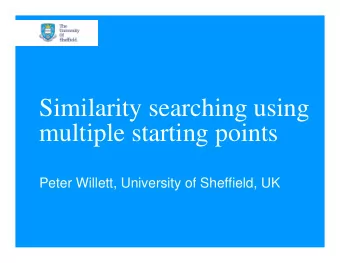 Similarity searching using  multiple starting points  Peter Willett, University of Sheffield, UK