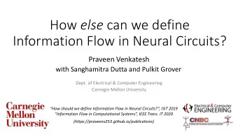 Information Flow in Neural Circuits?  Praveen Venkatesh  with Sanghamitra Dutta and Pulkit Grover