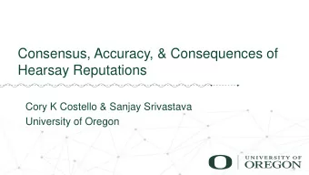 Hearsay Reputations  Cory K Costello &amp; Sanjay Srivastava  University of Oregon  Hearsay