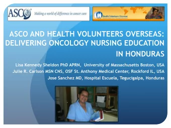 IN HONDURAS  Lisa Kennedy Sheldon PhD APRN,  University of Massachusetts Boston, USA Julie R.