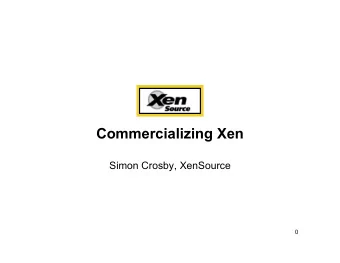 Commercializing Xen  Simon Crosby, XenSource  0  Large Market Opportunity  Virtualization  is