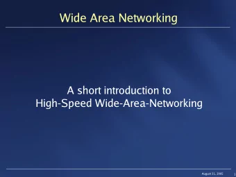 Wide Area Networking  A short introduction to  High-Speed Wide-Area-Networking  August 31, 2005  1