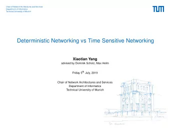 Deterministic Networking vs Time Sensitive Networking  Xiaotian Yang  advised by Dominik Scholz,