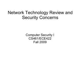Network Technology Review and  Security Concerns  Computer Security I  CS461/ECE422  Fall 2009