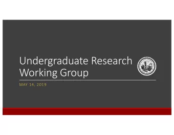 Undergraduate Research  Working Group  MAY 14, 2019  agenda  1. Welcome: Vice Provost Daniel