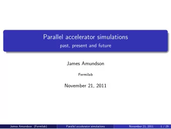 Parallel accelerator simulations  past, present and future  James Amundson  Fermilab  November 21,
