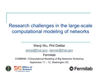 Research challenges in the large-scale  computational modeling of networks  Wenji Wu, Phil DeMar