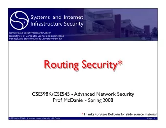 Routing Security*  CSE598K/CSE545 - Advanced Network Security  Prof. McDaniel - Spring 2008  *