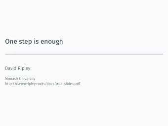 One step is enough  David Ripley  Monash University  http://davewripley.rocks/docs/osie-slides.pdf