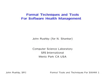 Formal Techniques and Tools  For Software Health Management  John Rushby (for N. Shankar)  Computer