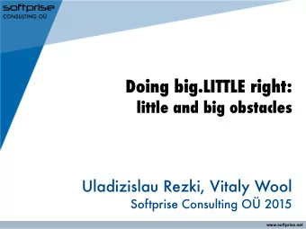 Doing big.LITTLE right:  little and big obstacles  Uladizislau Rezki, Vitaly Wool  Softprise
