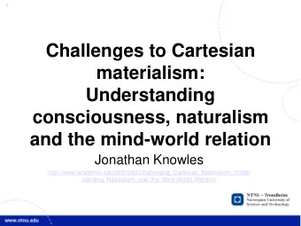 Challenges to Cartesian  materialism:  Understanding  consciousness, naturalism  and the mind-world