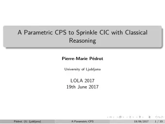 A Parametric CPS to Sprinkle CIC with Classical  Reasoning  Pierre-Marie Pdrot  University of