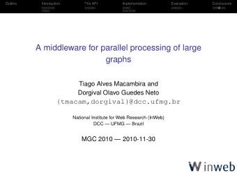A middleware for parallel processing of large  graphs  Tiago Alves Macambira and  Dorgival Olavo
