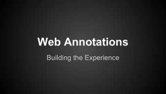 Web Annotations  Building the Experience  Annotation  An annotation is something added.  It is not