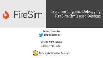 Instrumenting and Debugging  FireSim-Simulated Designs  https://fires.im  @firesimproject  MICRO