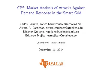 CPS: Market Analysis of Attacks Against  Demand Response in the Smart Grid  Carlos Barreto,