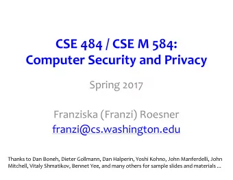CSE 484 / CSE M 584:  Computer Security and Privacy  Spring 2017  Franziska (Franzi) Roesner