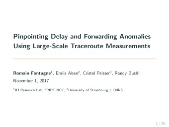 Pinpointing Delay and Forwarding Anomalies  Using Large-Scale Traceroute Measurements Romain