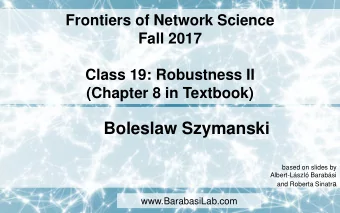 Boleslaw Szymanski  based on slides by  Albert-Lszl Barabsi and Roberta Sinatr a