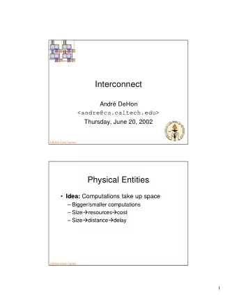 Interconnect  Andr DeHon  &lt;andre@cs.caltech.edu&gt;  Thursday, June 20, 2002  CBSSS 2002: