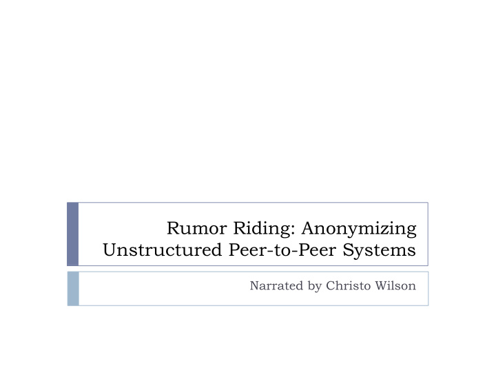 rumor riding anonymizing unstructured peer to peer systems