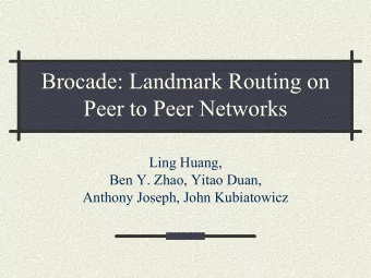 Brocade: Landmark Routing on  Peer to Peer Networks  Ling Huang,  Ben Y. Zhao, Yitao Duan,  Anthony
