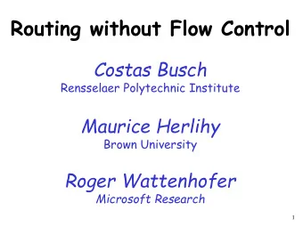 Routing without Flow Control  Costas Busch  Rensselaer Polytechnic Institute  Maurice Herlihy