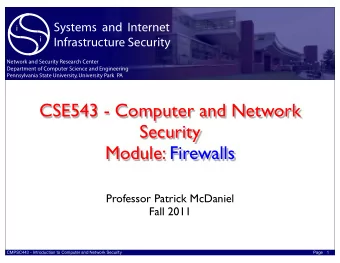CSE543 - Computer and Network  Security  Module: Firewalls  Professor Patrick McDaniel  Fall 2011