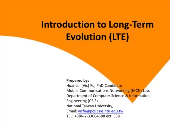 Introduction to Long-Term  Evolution (LTE) Prepared by:  Huai-Lei (Vic) Fu, PhD Candidate  Mobile