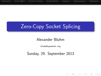 Zero-Copy Socket Splicing  Alexander Bluhm  bluhm@openbsd.org  Sunday, 29. September 2013