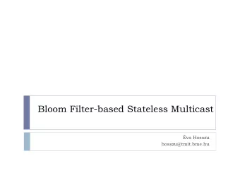Bloom Filter-based Stateless Multicast va Hosszu  hosszu@tmit.bme.hu  Outline  Multicast in