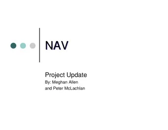 NAV  NAV  Project Update  By: Meghan Allen  and Peter McLachlan  NAV Objectives  Develop a tool