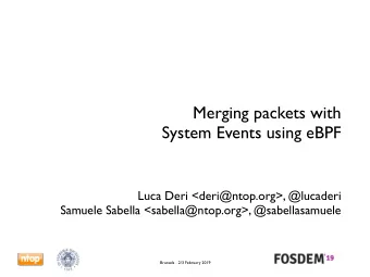 Merging packets with  System Events using eBPF  Luca Deri &lt;deri@ntop.org&gt;, @lucaderi  Samuele
