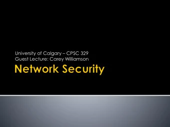 University of Calgary  CPSC 329  Guest Lecture: Carey Williamson  What is network