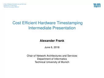 Cost Efficient Hardware Timestamping  Intermediate Presentation  Alexander Frank  June 6, 2018