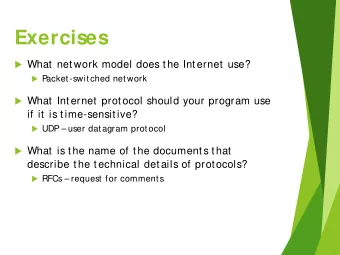 Exercises  What network model does the Internet use?  P  acket-switched network  What