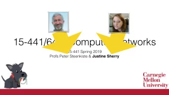 15-441/641: Computer Networks  15-441 Spring 2019 Profs Peter Steenkiste &amp; Justine Sherry  What