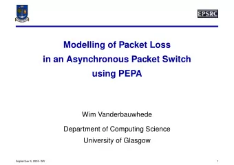 Modelling of Packet Loss  in an Asynchronous Packet Switch  using PEPA  Wim Vanderbauwhede