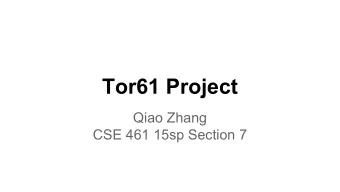 Tor61 Project  Qiao Zhang  CSE 461 15sp Section 7  Why we would want Tor/Tor61?  Internet  Web