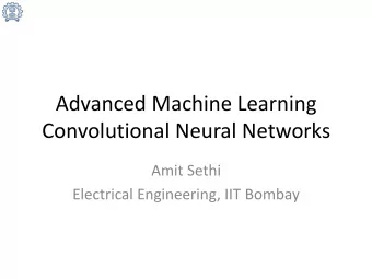 Advanced Machine Learning  Convolutional Neural Networks  Amit Sethi  Electrical Engineering, IIT